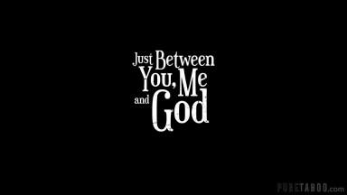 Just Between You Me And God